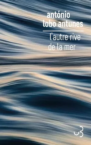 Antonio Lobo Antunes - L'autre rive de la mer